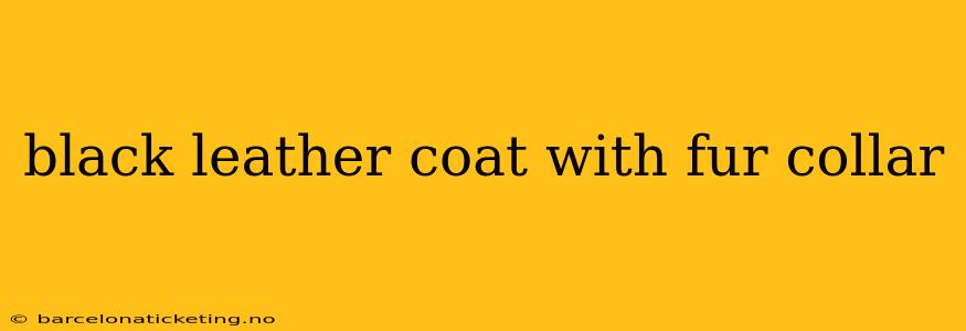 black leather coat with fur collar