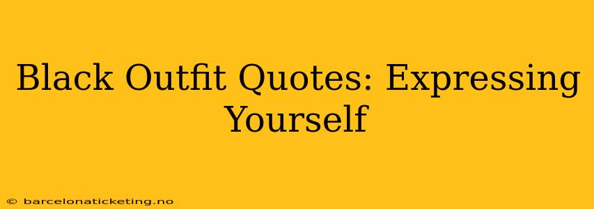 Black Outfit Quotes: Expressing Yourself