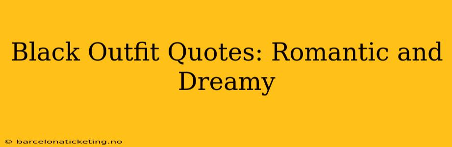 Black Outfit Quotes: Romantic and Dreamy