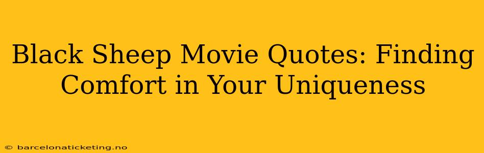 Black Sheep Movie Quotes: Finding Comfort in Your Uniqueness