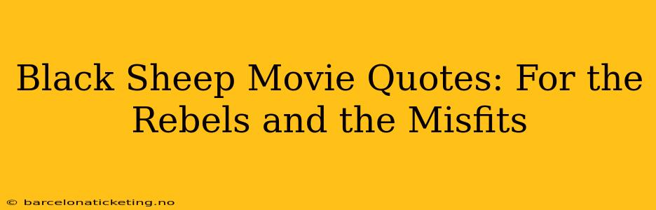 Black Sheep Movie Quotes: For the Rebels and the Misfits