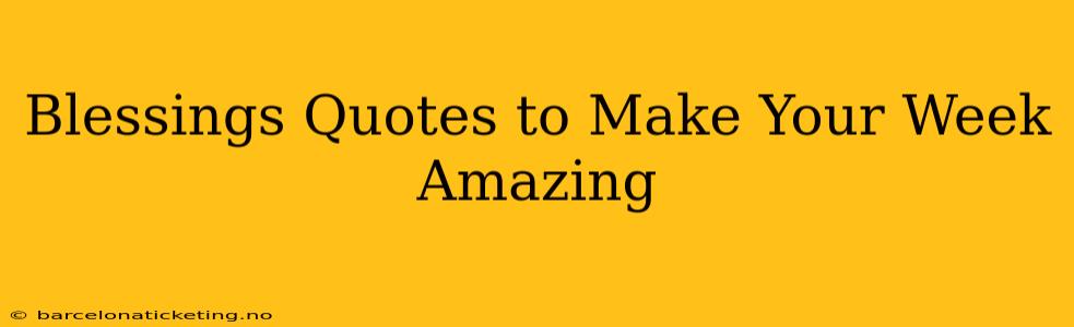 Blessings Quotes to Make Your Week Amazing