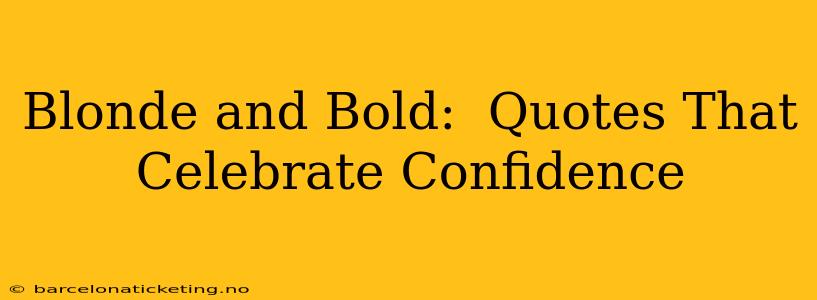 Blonde and Bold:  Quotes That Celebrate Confidence