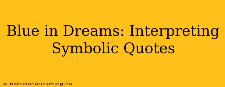 Blue in Dreams: Interpreting Symbolic Quotes