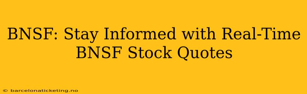 BNSF: Stay Informed with Real-Time BNSF Stock Quotes