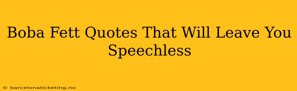Boba Fett Quotes That Will Leave You Speechless