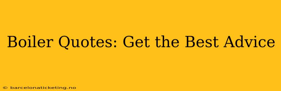 Boiler Quotes: Get the Best Advice