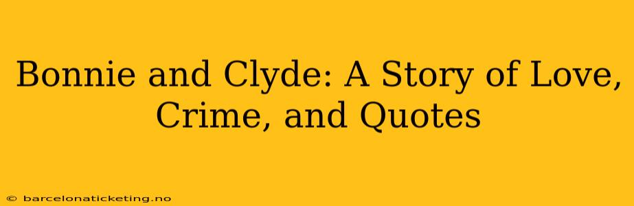 Bonnie and Clyde: A Story of Love, Crime, and Quotes