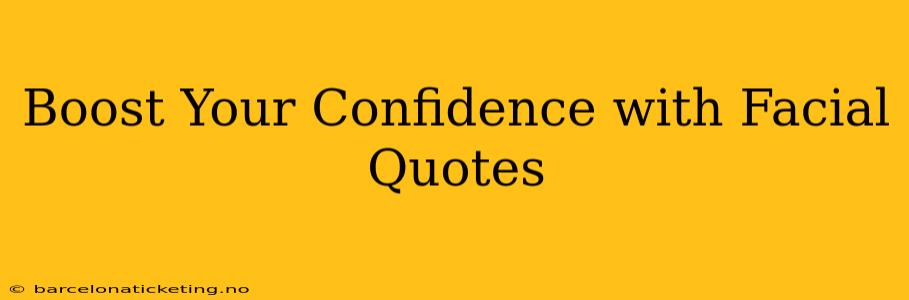 Boost Your Confidence with Facial Quotes