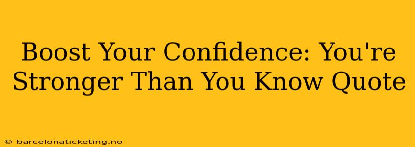 Boost Your Confidence: You're Stronger Than You Know Quote