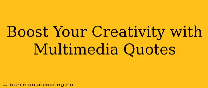 Boost Your Creativity with Multimedia Quotes