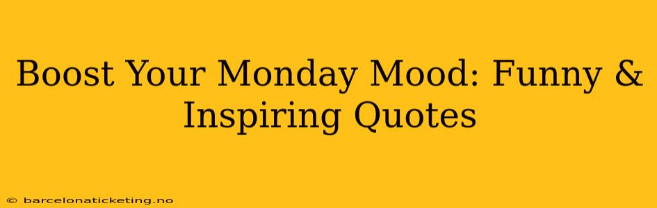 Boost Your Monday Mood: Funny & Inspiring Quotes