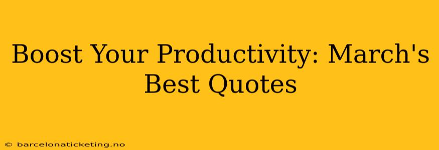 Boost Your Productivity: March's Best Quotes