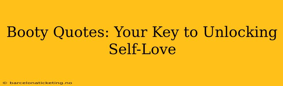 Booty Quotes: Your Key to Unlocking Self-Love