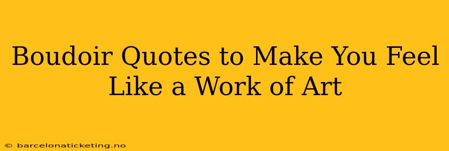 Boudoir Quotes to Make You Feel Like a Work of Art