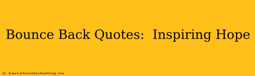 Bounce Back Quotes:  Inspiring Hope