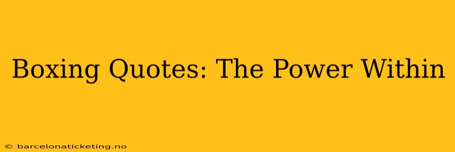Boxing Quotes: The Power Within