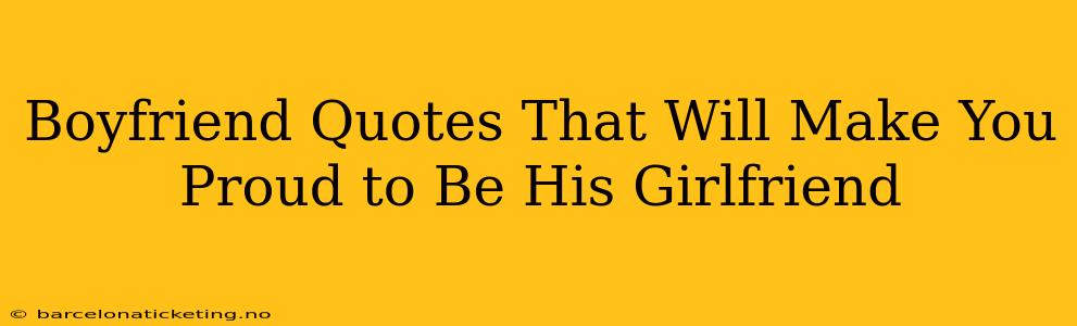 Boyfriend Quotes That Will Make You Proud to Be His Girlfriend