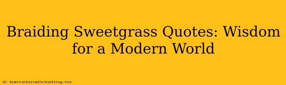 Braiding Sweetgrass Quotes: Wisdom for a Modern World