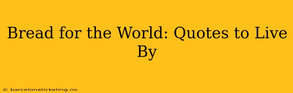 Bread for the World: Quotes to Live By