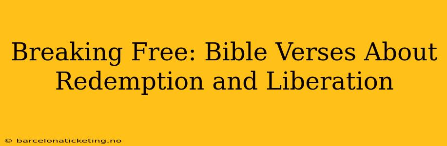 Breaking Free: Bible Verses About Redemption and Liberation