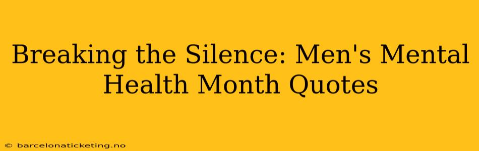 Breaking the Silence: Men's Mental Health Month Quotes