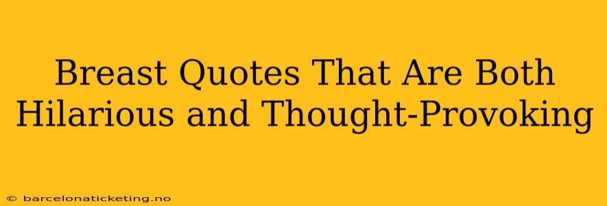 Breast Quotes That Are Both Hilarious and Thought-Provoking
