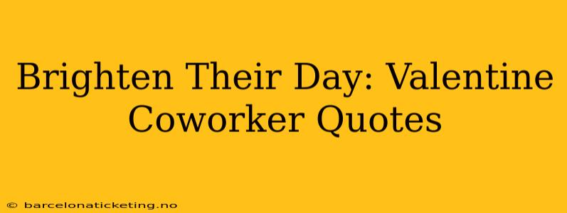 Brighten Their Day: Valentine Coworker Quotes