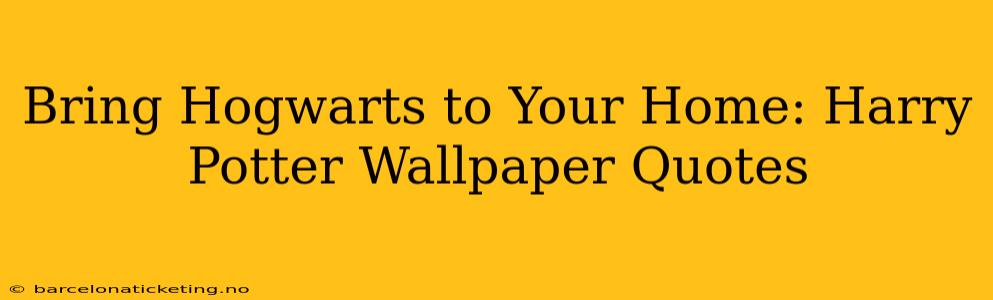 Bring Hogwarts to Your Home: Harry Potter Wallpaper Quotes