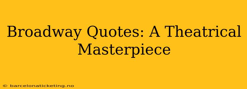 Broadway Quotes: A Theatrical Masterpiece