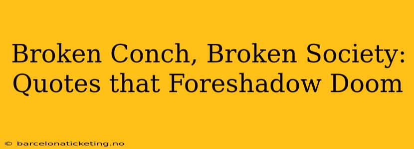 Broken Conch, Broken Society: Quotes that Foreshadow Doom