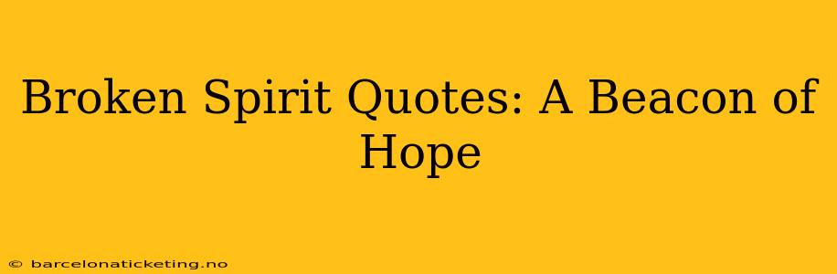 Broken Spirit Quotes: A Beacon of Hope