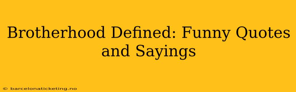 Brotherhood Defined: Funny Quotes and Sayings