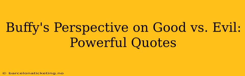 Buffy's Perspective on Good vs. Evil: Powerful Quotes