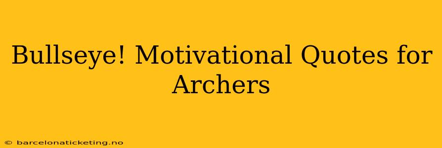 Bullseye! Motivational Quotes for Archers