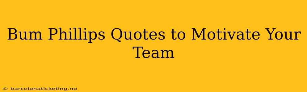 Bum Phillips Quotes to Motivate Your Team