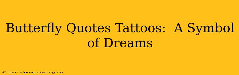 Butterfly Quotes Tattoos:  A Symbol of Dreams