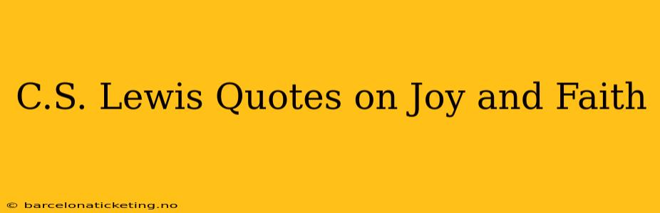 C.S. Lewis Quotes on Joy and Faith