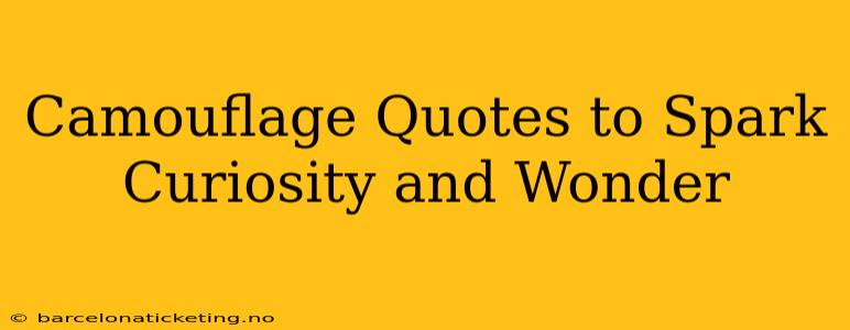 Camouflage Quotes to Spark Curiosity and Wonder