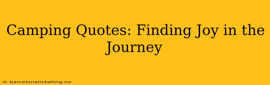 Camping Quotes: Finding Joy in the Journey