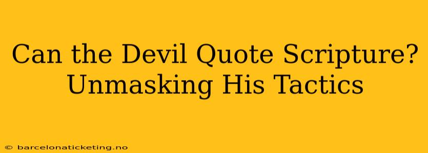 Can the Devil Quote Scripture? Unmasking His Tactics
