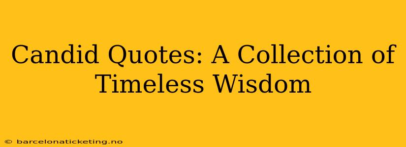 Candid Quotes: A Collection of Timeless Wisdom