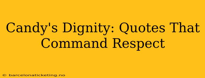 Candy's Dignity: Quotes That Command Respect