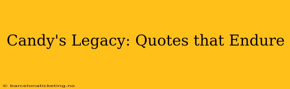 Candy's Legacy: Quotes that Endure