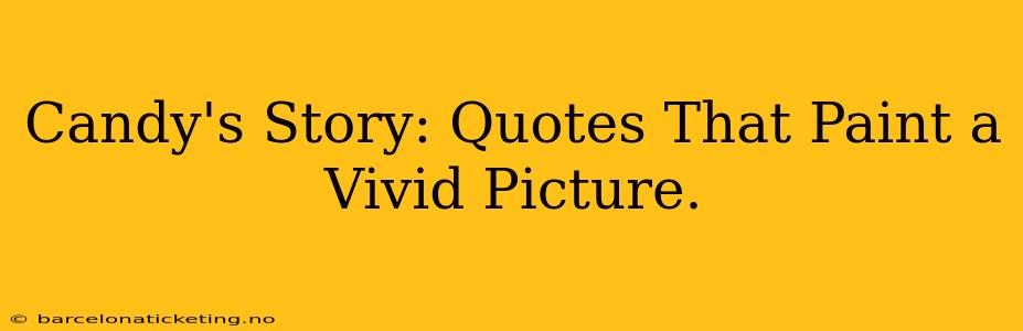 Candy's Story: Quotes That Paint a Vivid Picture.