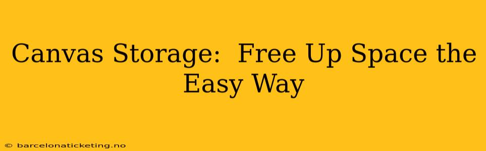 Canvas Storage:  Free Up Space the Easy Way