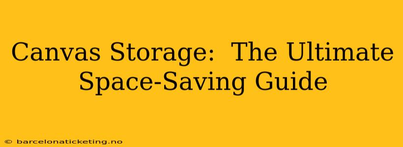 Canvas Storage:  The Ultimate Space-Saving Guide