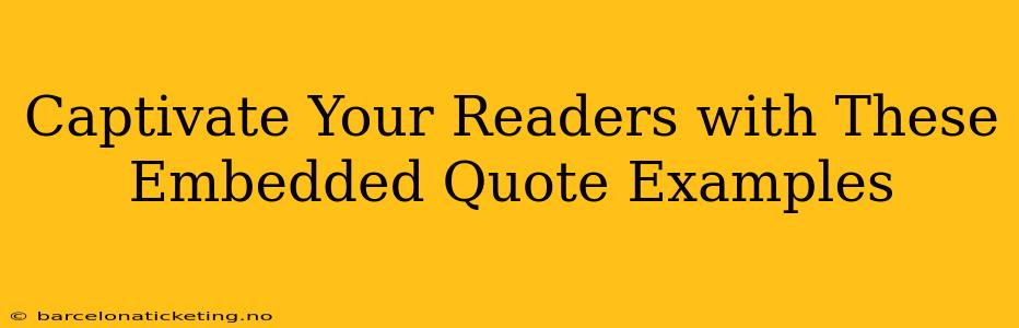 Captivate Your Readers with These Embedded Quote Examples