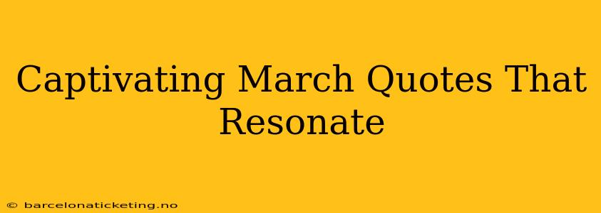 Captivating March Quotes That Resonate
