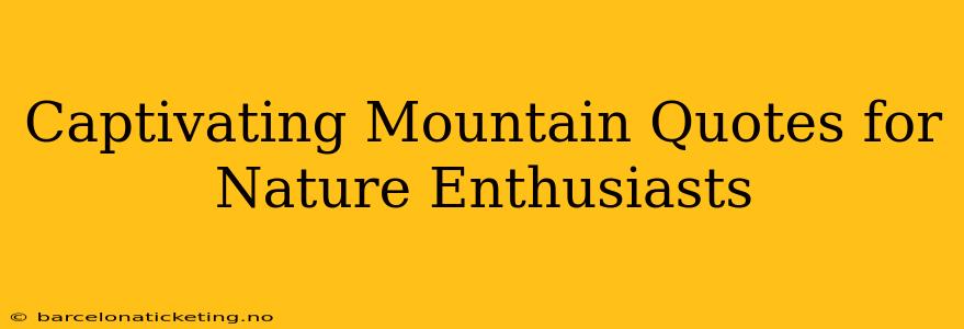 Captivating Mountain Quotes for Nature Enthusiasts